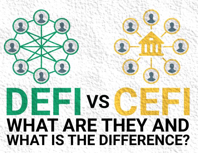 A Guide to CeFi vs. DeFi: Understanding Centralized and Decentralized Finance